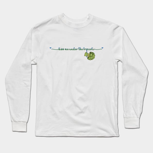 Kiss Me Under the Broccoli Long Sleeve T-Shirt by globalrainbowengineers 
